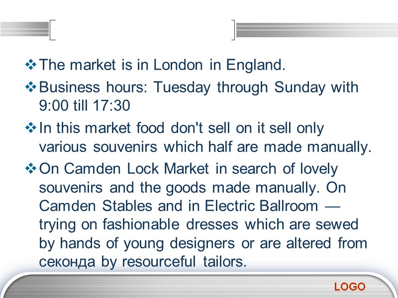 The market is in London in England.  Business hours: Tuesday through Sunday with